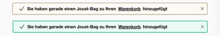 Zweimal die gleiche Positiv-Benachrichtigung für einen Artikel in den Warenkorb zu legen. Eine ist mit simulierter Farbblindheit, das andere ohne. Die Benachrichtigung besteht aus einem Balken, in der folgenden Inhalte enthalten sind: Einen Checkmark/Haken links gefolgt von der Nachricht in Textform und rechts einen Schließen-Button in Form eines X.
